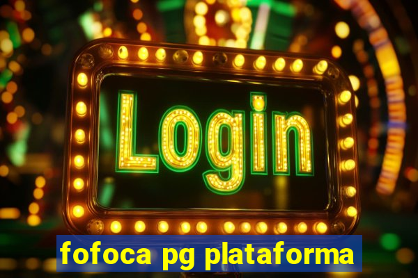 fofoca pg plataforma